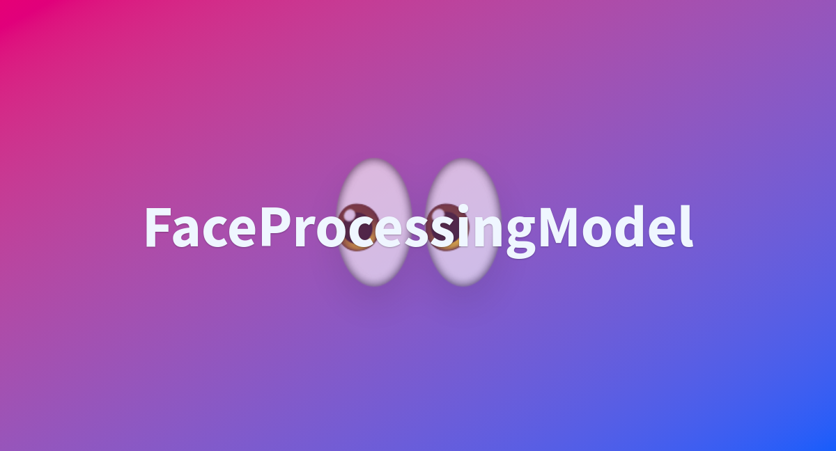 FaceProcessingModel - a Hugging Face Space by bishalrauniyar