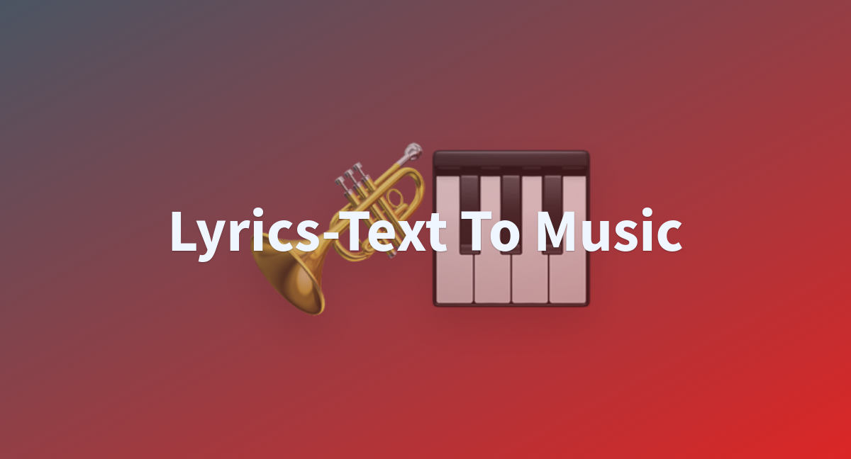 Lyrics-Text To Music - a Hugging Face Space by cnmksjs