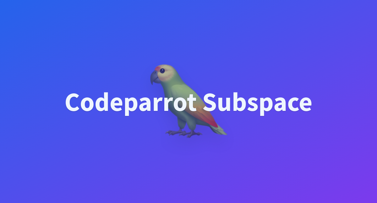 Codeparrot Subspace - a Hugging Face Space by codeparrot