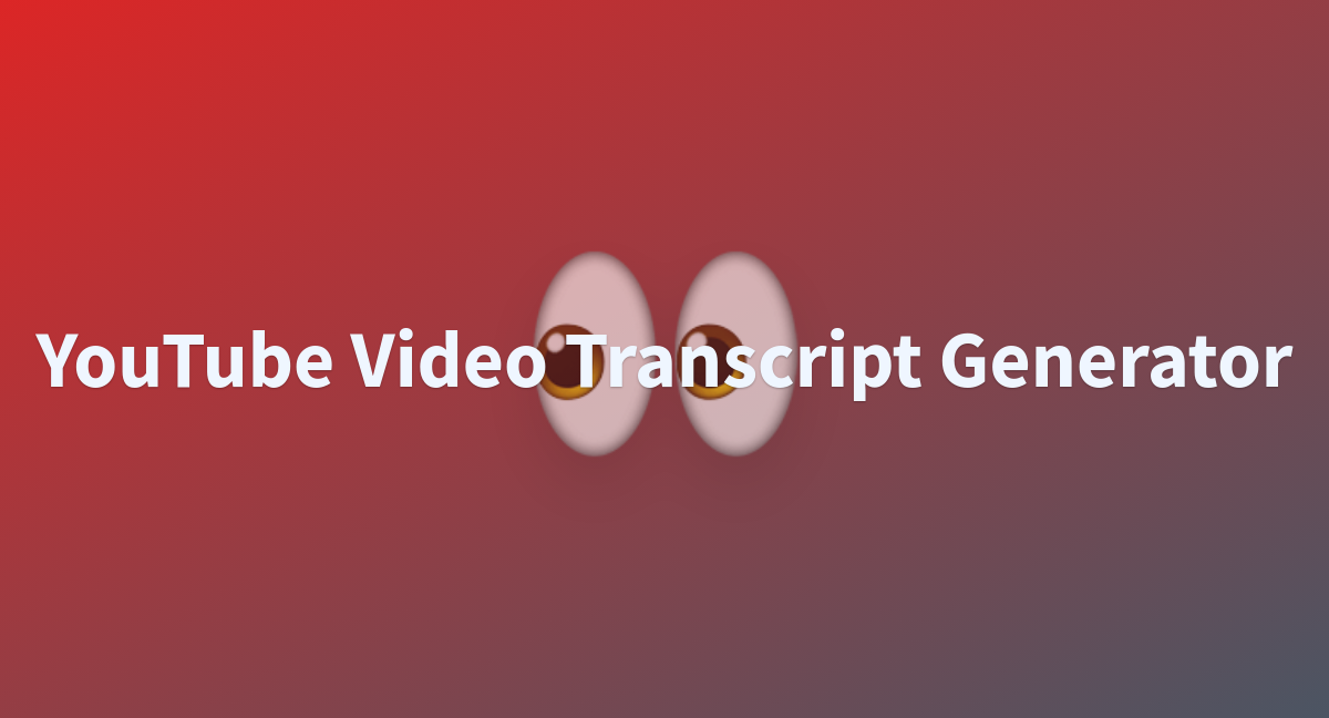 YouTube Video Transcript Generator A Hugging Face Space By   YouTube Video Transcript Generator 