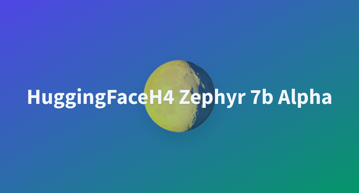 HuggingFaceH4 Zephyr 7b Alpha - A Hugging Face Space By Dazzledricky58