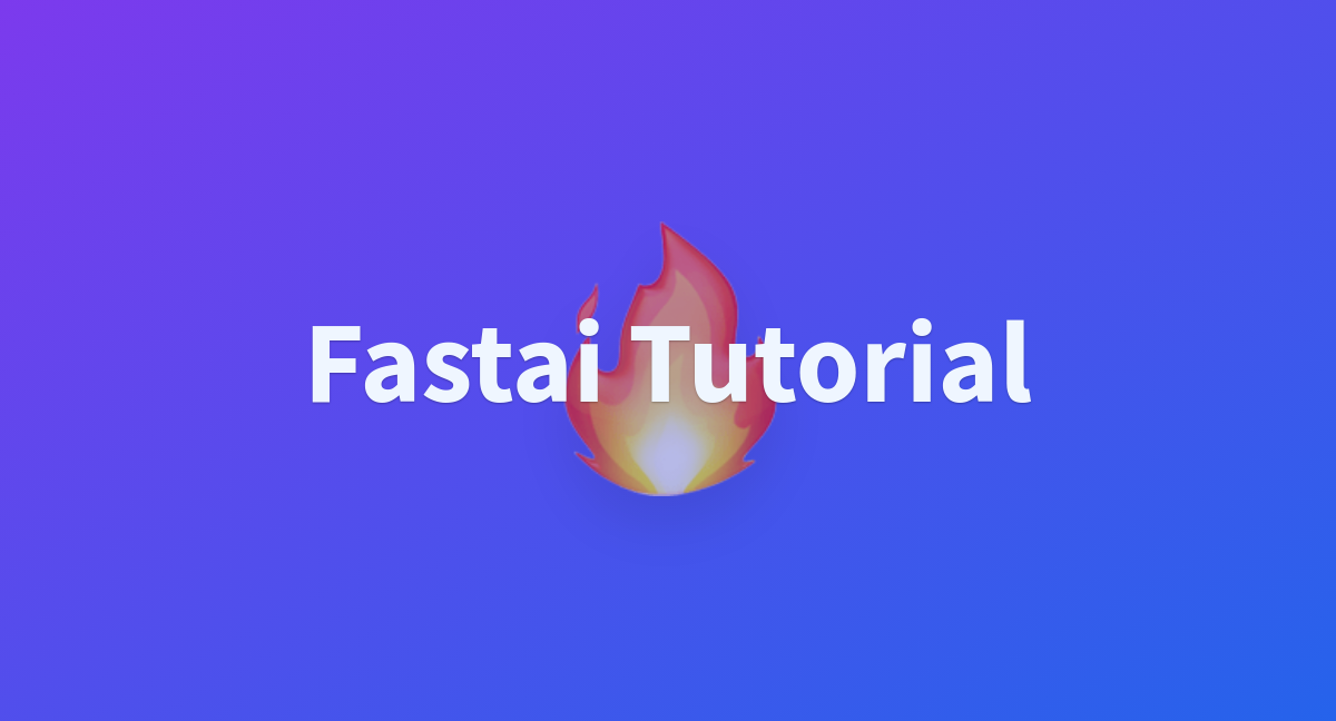 Fastai Tutorial A Hugging Face Space By Debutts 