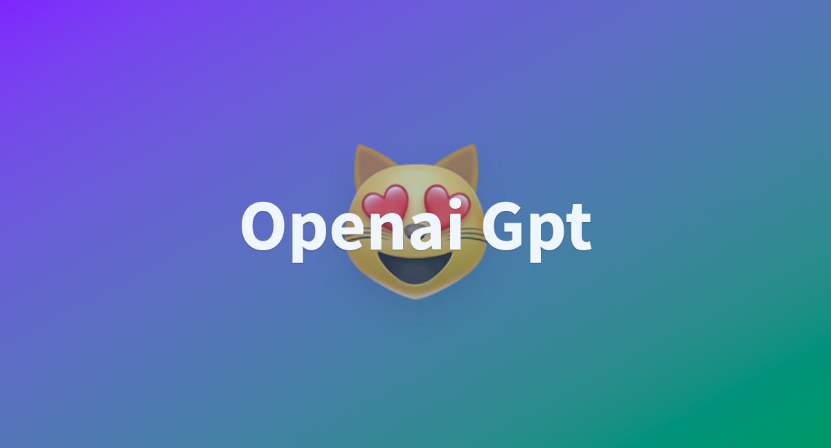 Openai Gpt A Hugging Face Space By Decunde