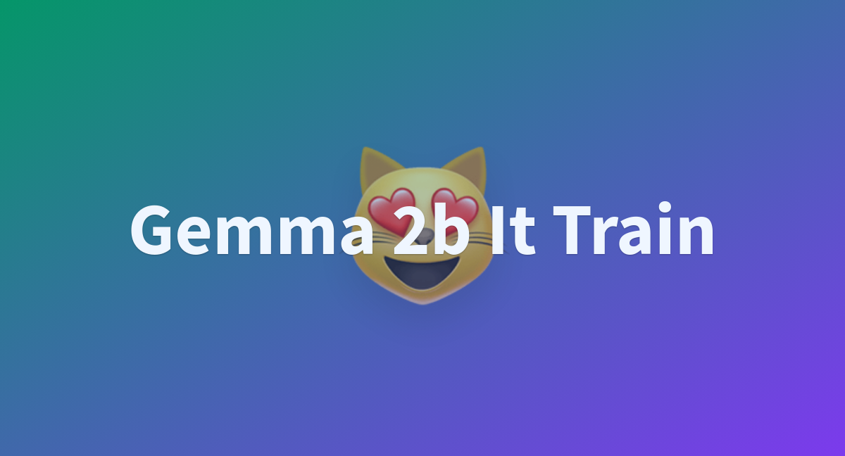 Gemma 2b It Train - A Hugging Face Space By Deep1412