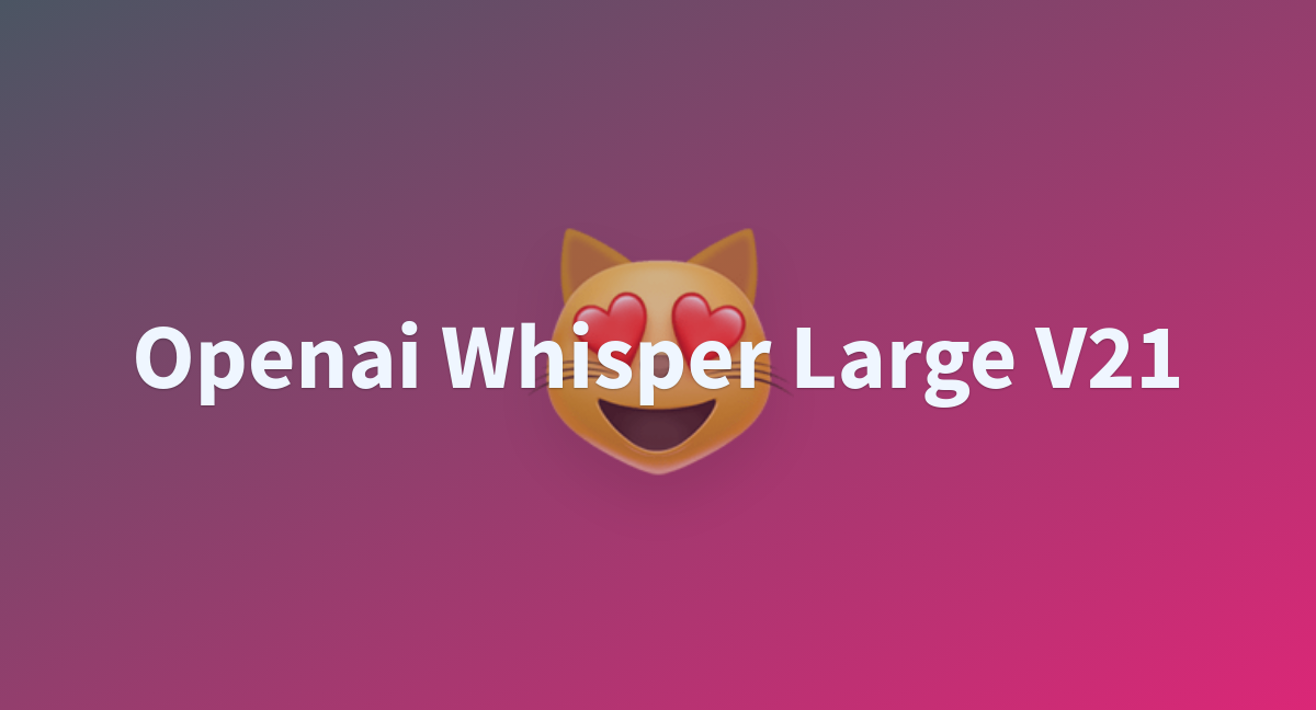 Dev-overlord/openai-whisper-large-v21 At Main