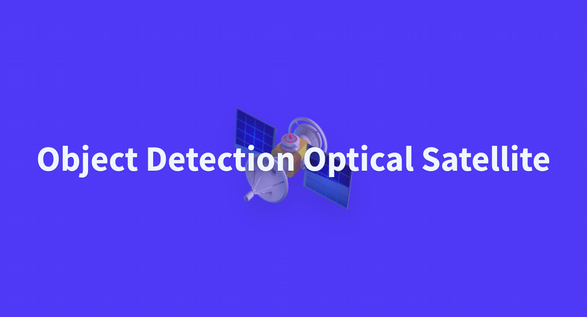 Object Detection Optical Satellite - a Hugging Face Space by dl4eo