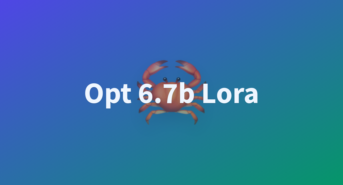 Opt 6.7b Lora - A Hugging Face Space By Dstripli