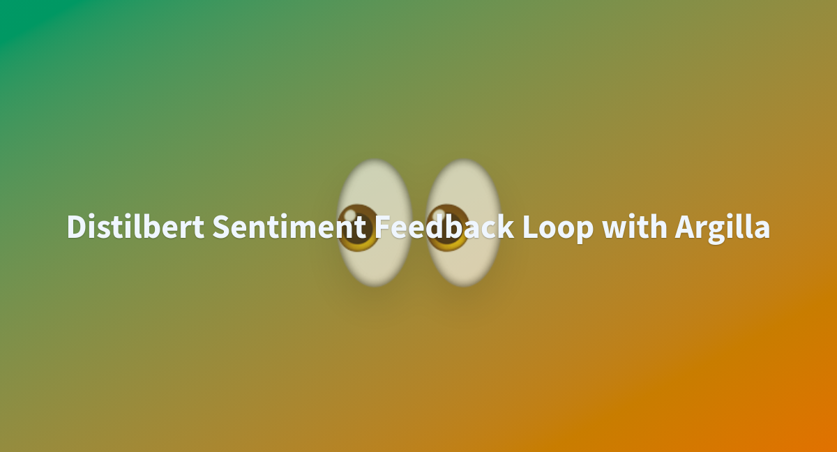 Distilbert sentiment feedback loop with argilla a hugging face space