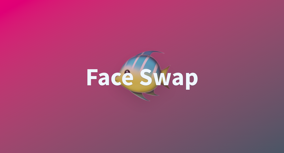 Face swap a hugging face space by dxcanh