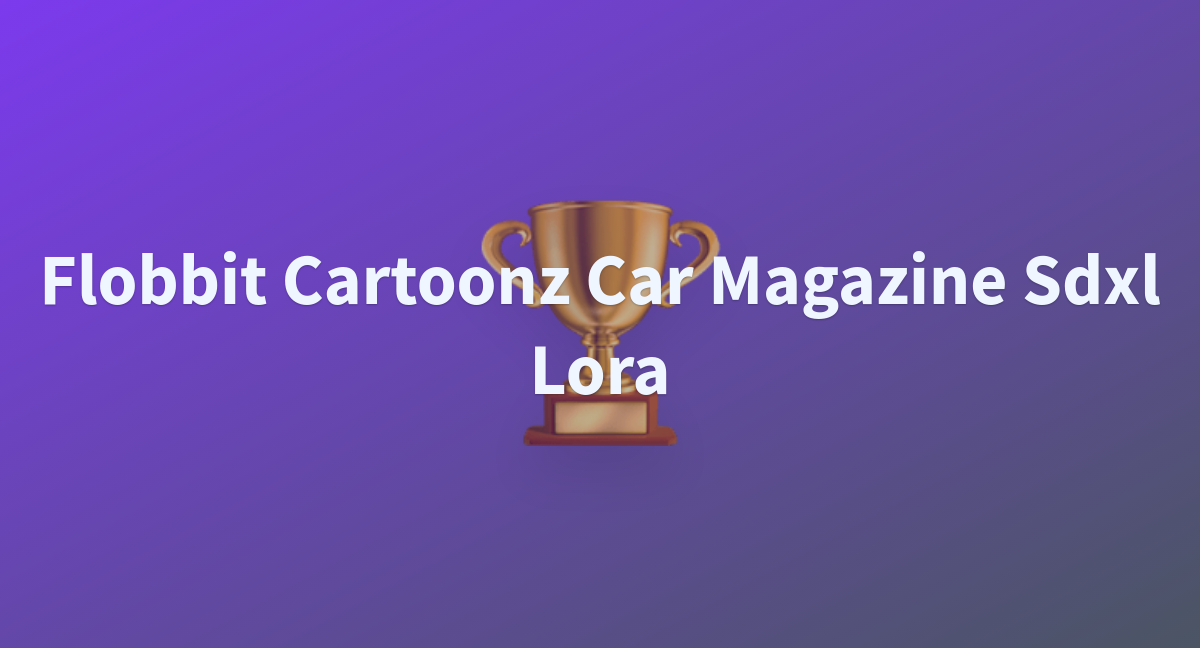 Flobbit Cartoonz Car Magazine Sdxl Lora - A Hugging Face Space By ...