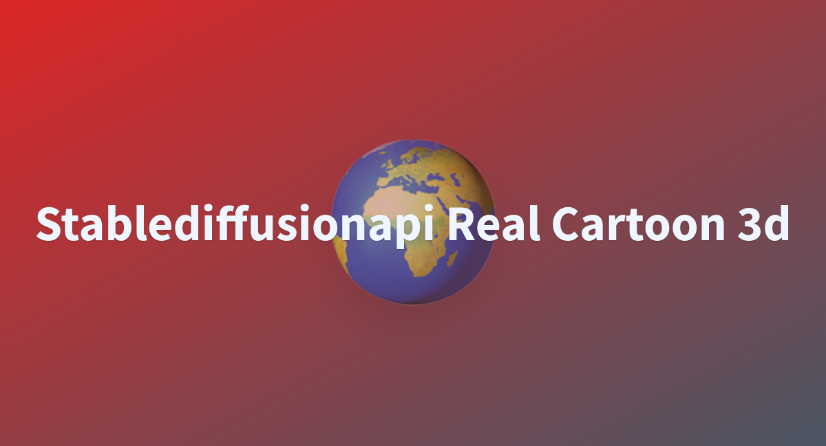 Stablediffusionapi Real Cartoon 3d - A Hugging Face Space By Eudaimoniatech