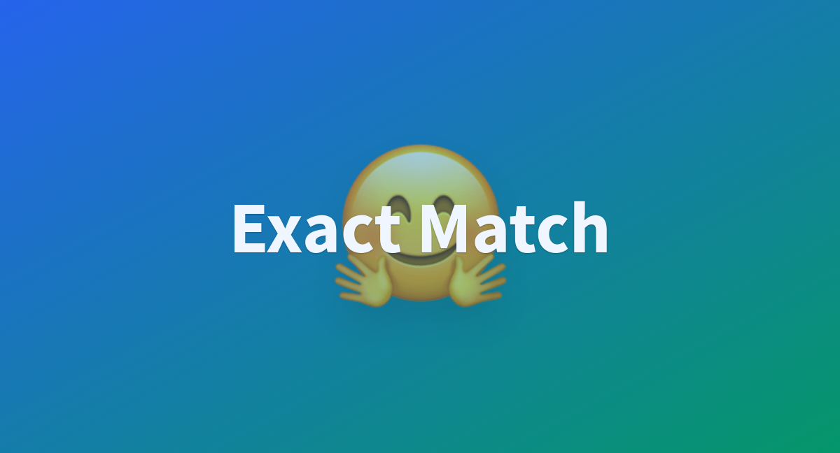 Exact Match - a Hugging Face Space by evaluate-comparison