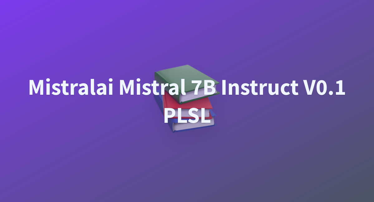 Excelant100/mistralai-Mistral-7B-Instruct-v0.1-PLSL At Main