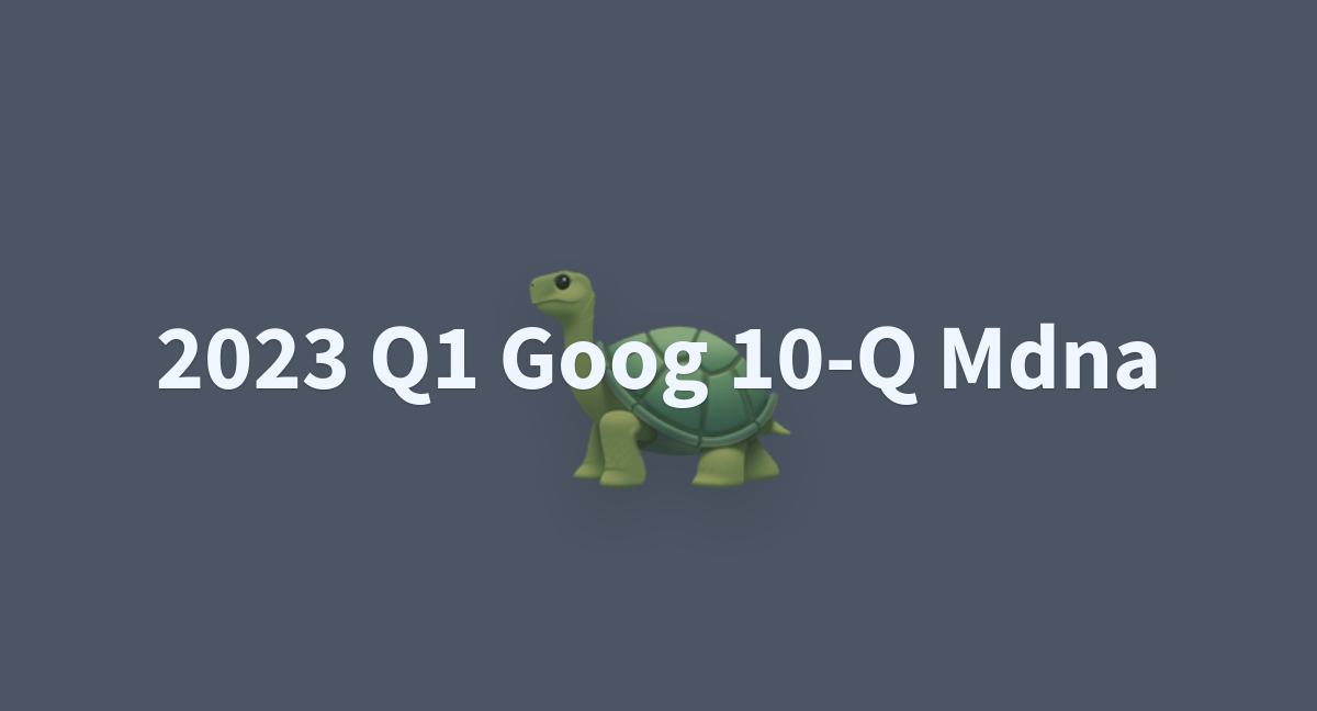 Earnings Report Insights:  Alphabet's Q1 2023 10-Q MD&A Summary + Custom Questions with LangChain and OpenAI