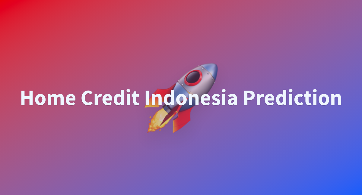 farhandraka/Home Credit Indonesia Prediction at main farhandraka/Home Credit Indonesia Prediction at main