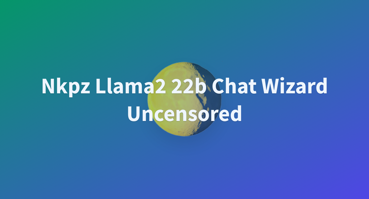 Nkpz Llama B Chat Wizard Uncensored A Hugging Face Space By Felicco