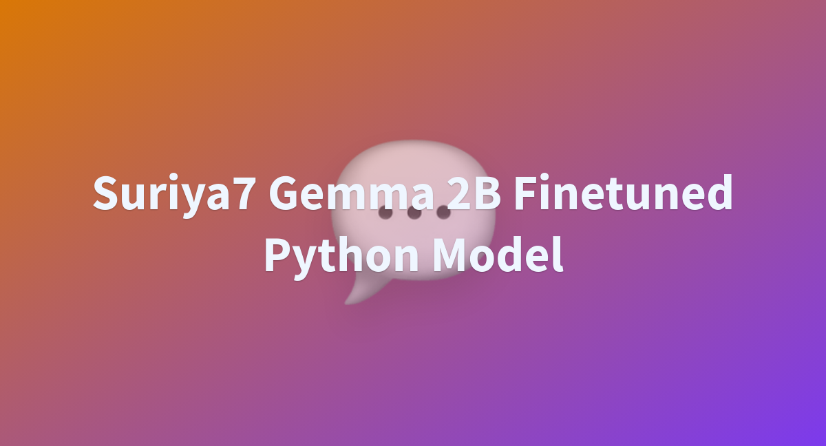 Suriya7 Gemma 2B Finetuned Python Model - A Hugging Face Space By Florinato