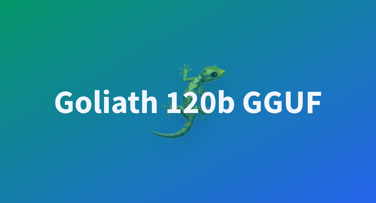 Goliath 120b GGUF - A Hugging Face Space By Gfjiogopdfgdfs