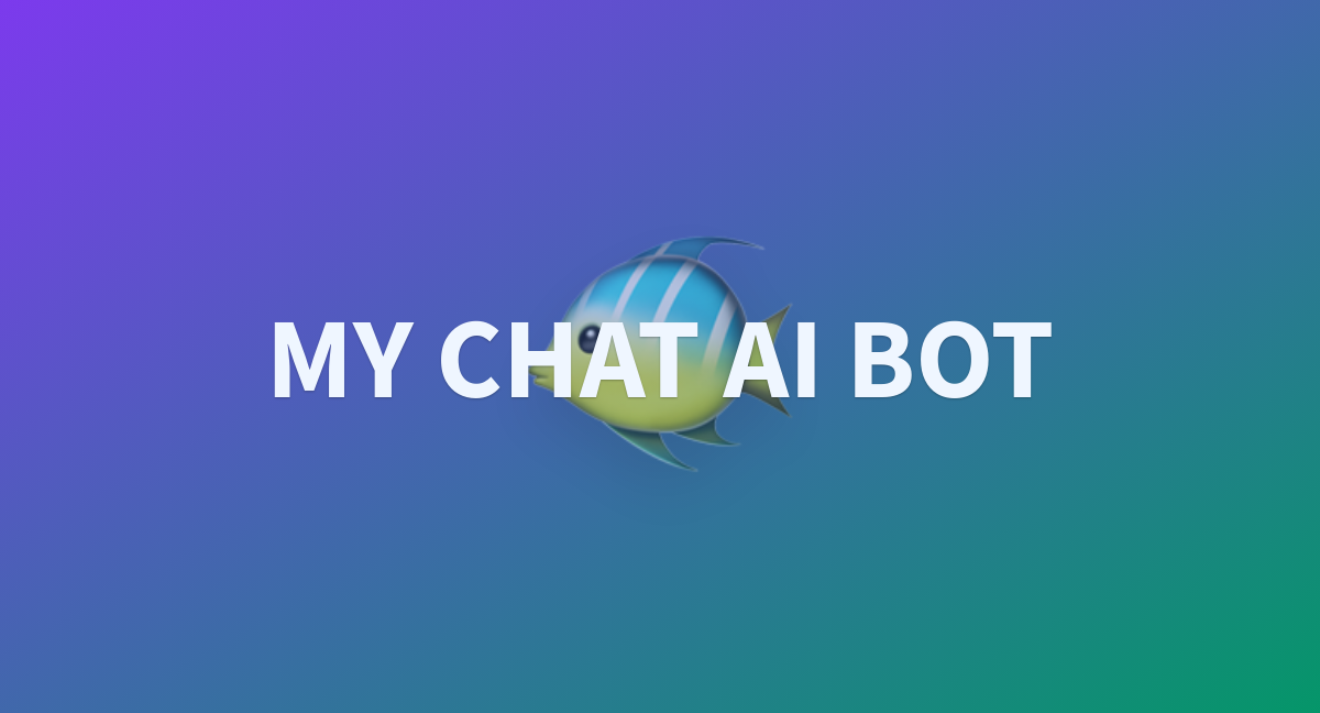 MY CHAT AI BOT A Hugging Face Space By Goutham