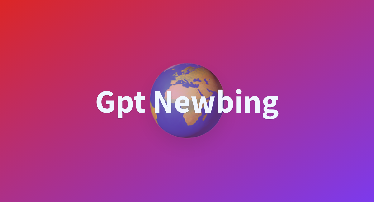 Gpt Newbing A Hugging Face Space By Gptishard