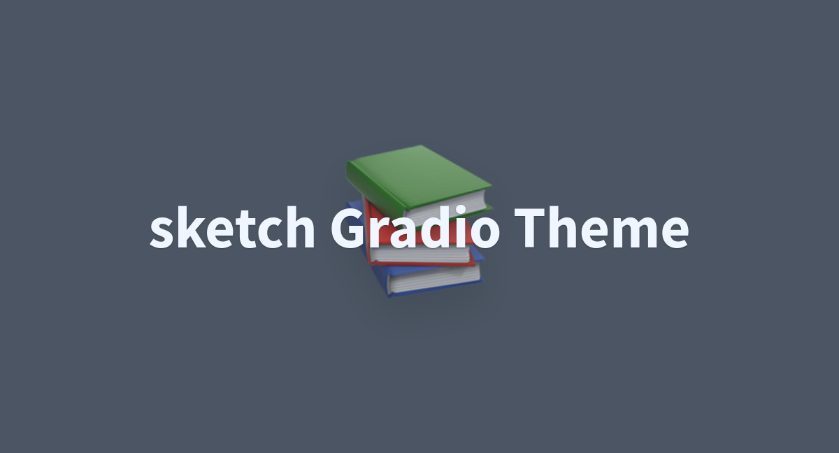 sketch Gradio Theme - a Hugging Face Space by gstaff