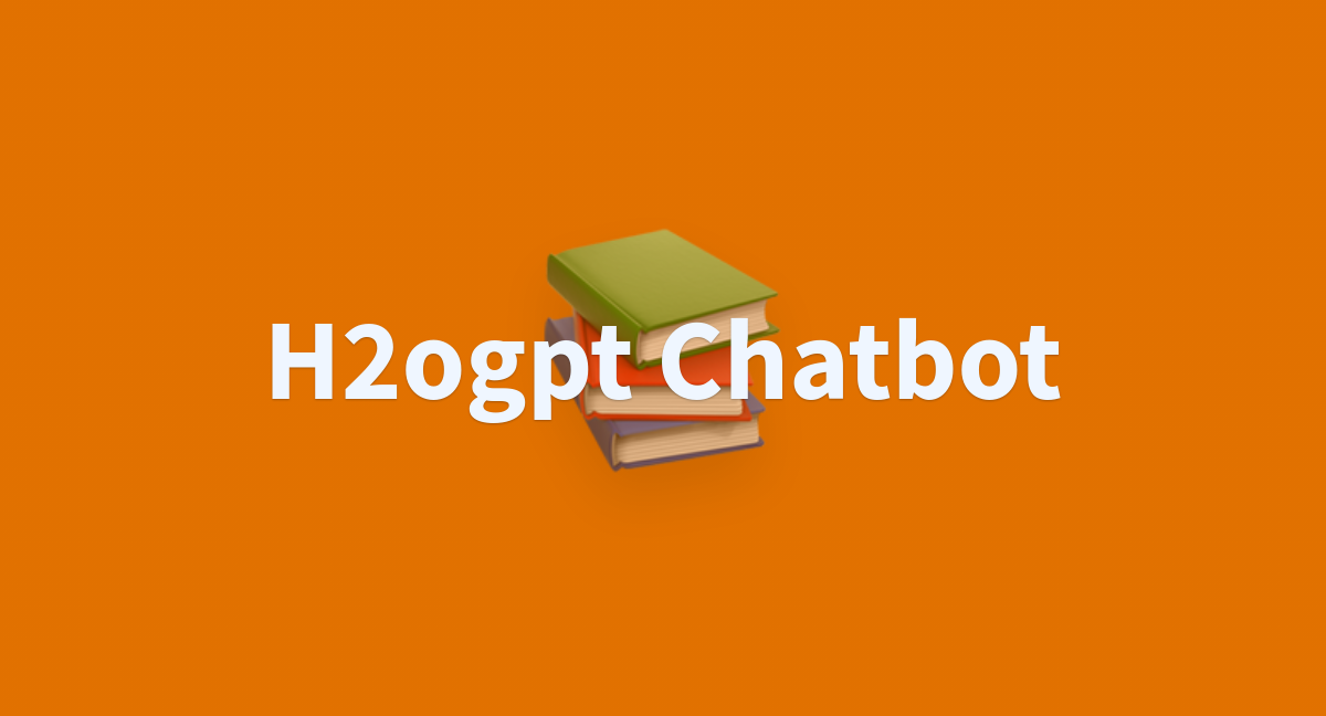 H2ogpt Chatbot - A Hugging Face Space By H2oai