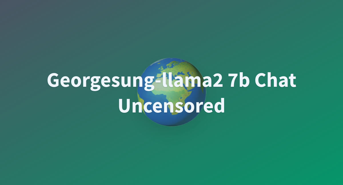 Georgesung-llama2 7b Chat Uncensored - A Hugging Face Space By Harrysg