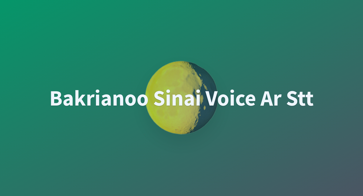 Bakrianoo Sinai Voice Ar Stt - a Hugging Face Space by hasanabusheikh
