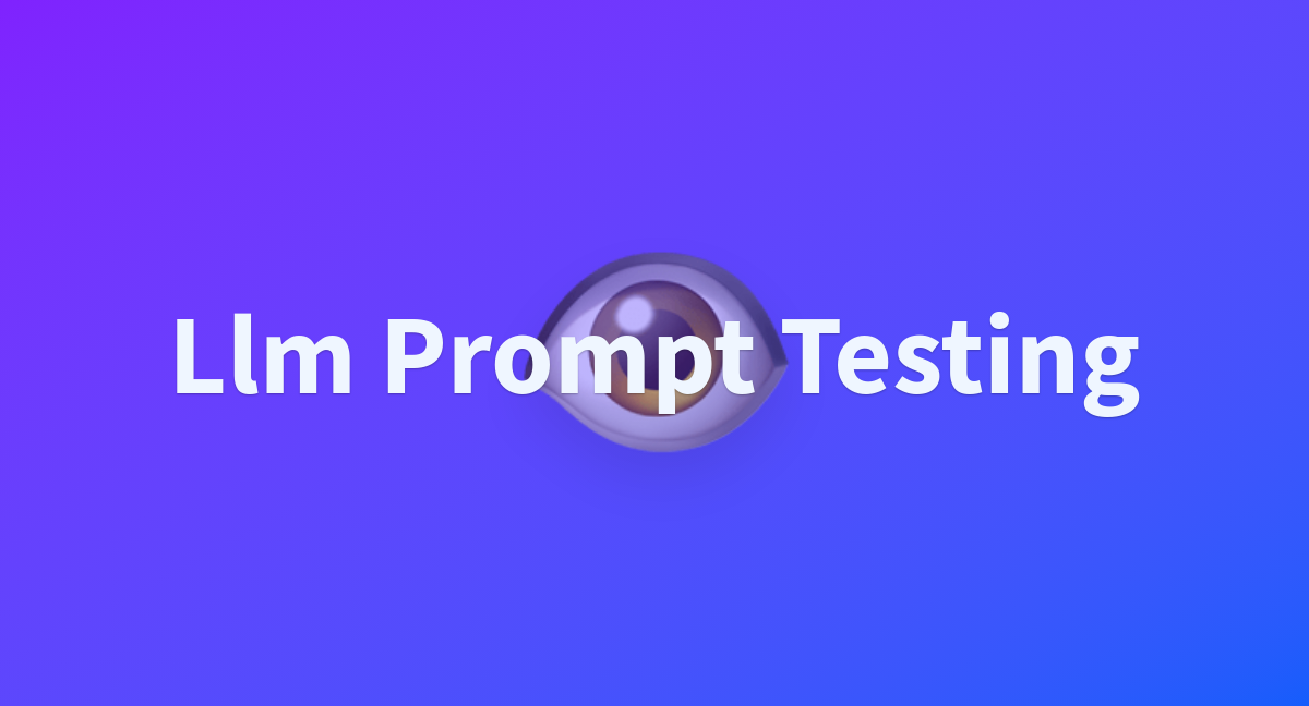 Llm Prompt Testing - a Hugging Face Space by heliosbrahma