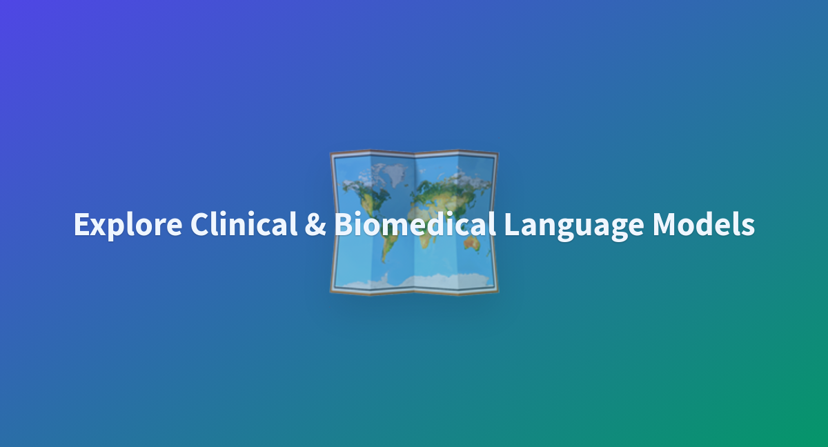 Explore Clinical & Biomedical Language Models - A Hugging Face Space By ...