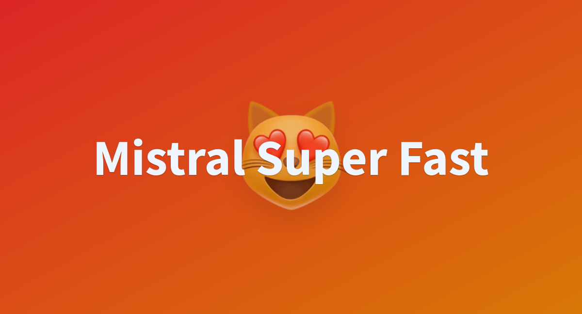 Mistral Super Fast A Hugging Face Space By Himuken