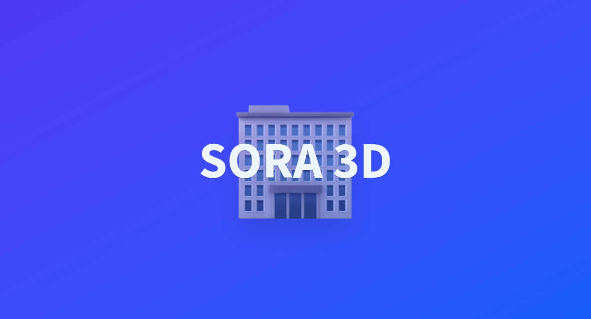 Sora 3d a hugging face space by huashenhuajia