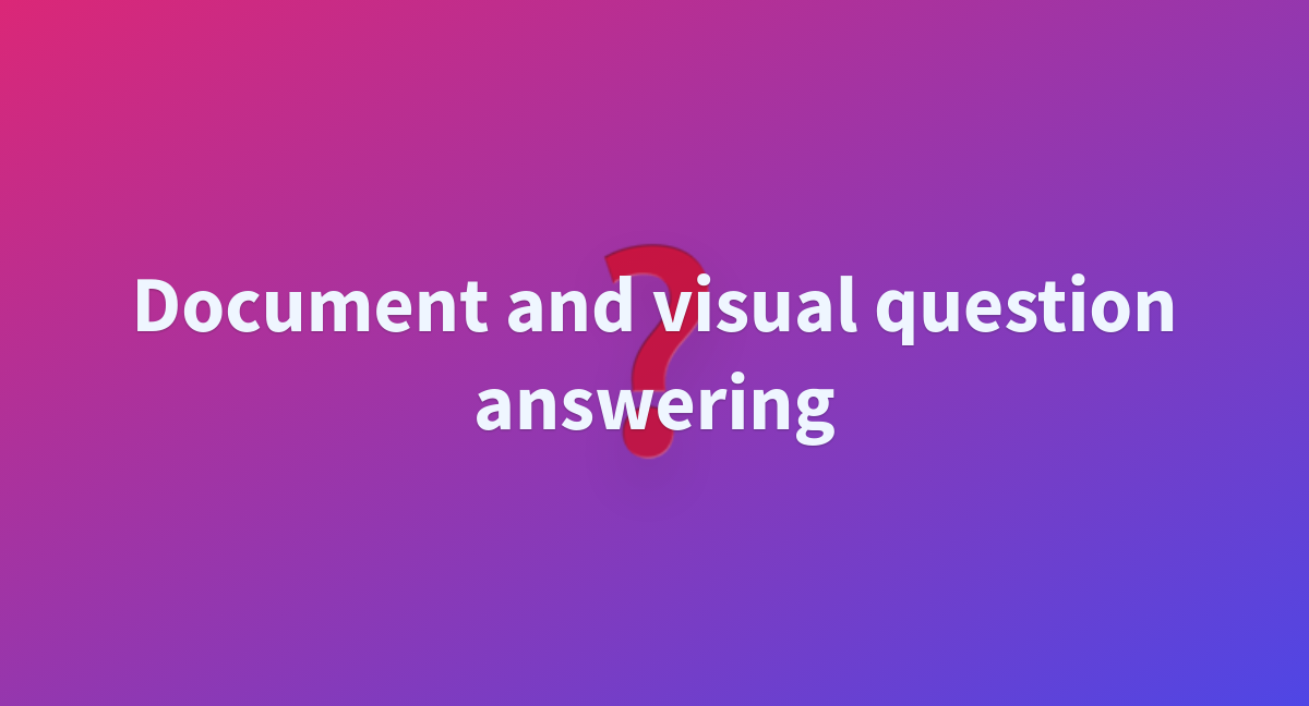 Document And Visual Question Answering A Hugging Face Space By