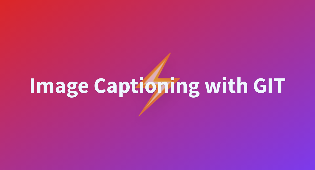 Image Captioning With Git - A Hugging Face Space By Hysts