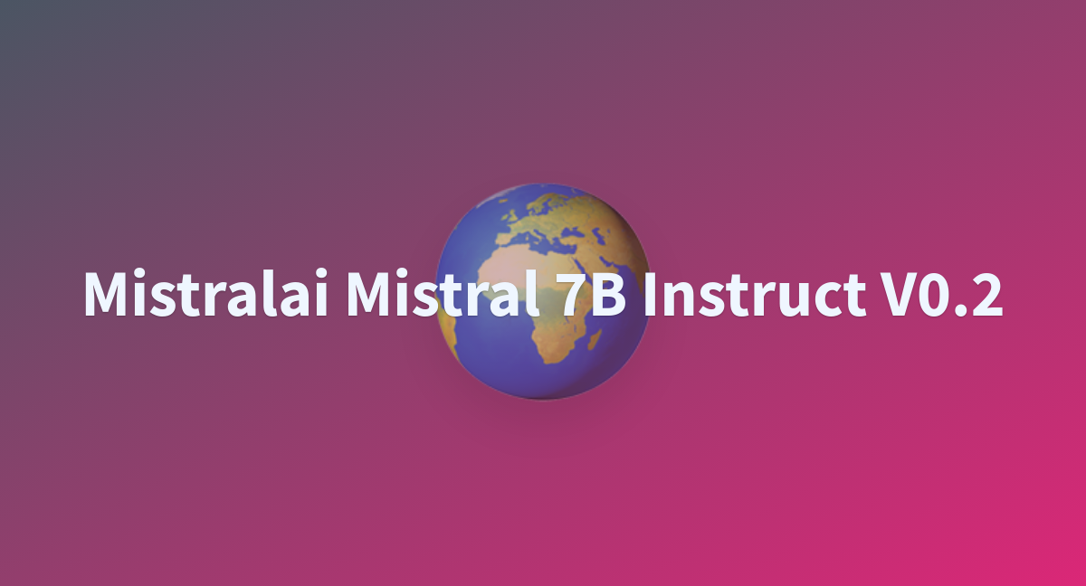 Mistralai Mistral 7B Instruct V0.2 - A Hugging Face Space By Iamscotch