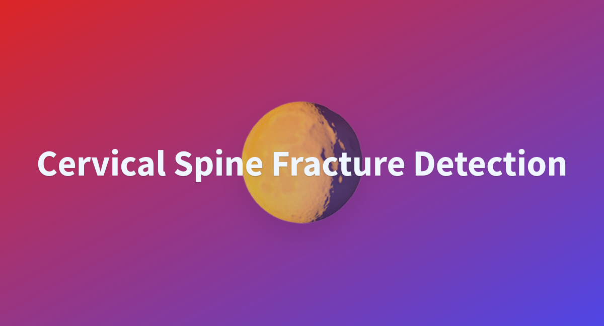 Cervical Spine Fracture Detection - a Hugging Face Space by ianpan