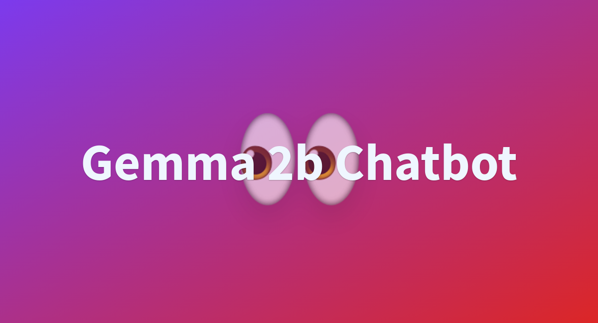 Gemma 2b Chatbot - A Hugging Face Space By Iclalcetin