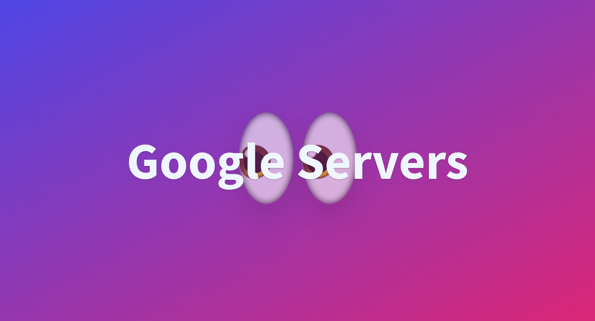 google-servers-a-hugging-face-space-by-inaki-a001