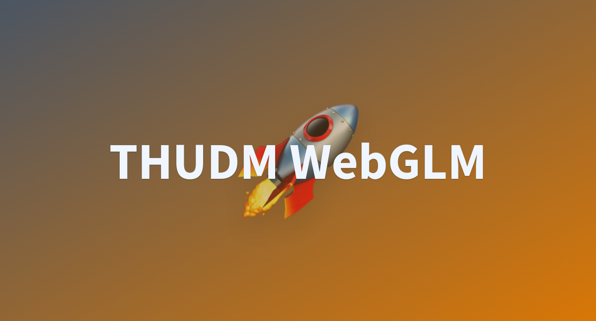 THUDM WebGLM - A Hugging Face Space By Jackcao2023