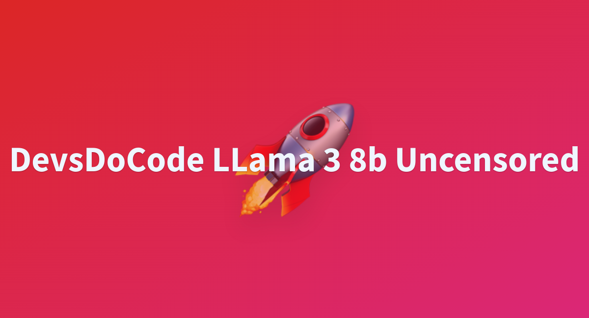 DevsDoCode LLama 3 8b Uncensored - A Hugging Face Space By Jamesbohrman