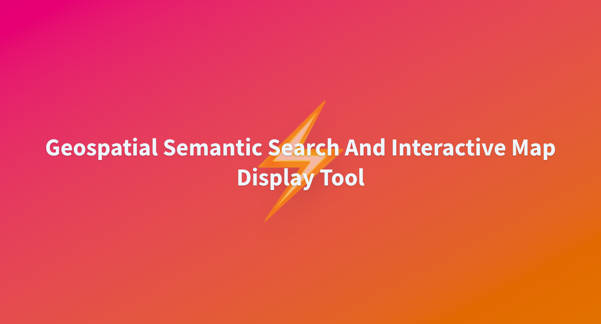 Geospatial Semantic Search And Interactive Map Display Tool - a Hugging ... image.