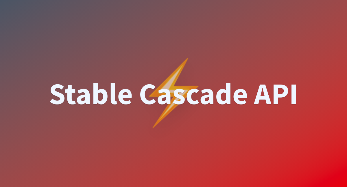 Stable Cascade API - a Hugging Face Space by jbilcke-hf