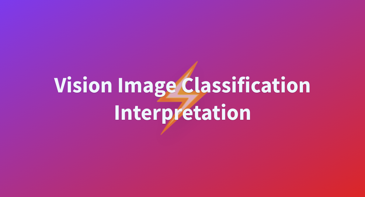 Vision Image Classification Interpretation A Hugging Face Space By