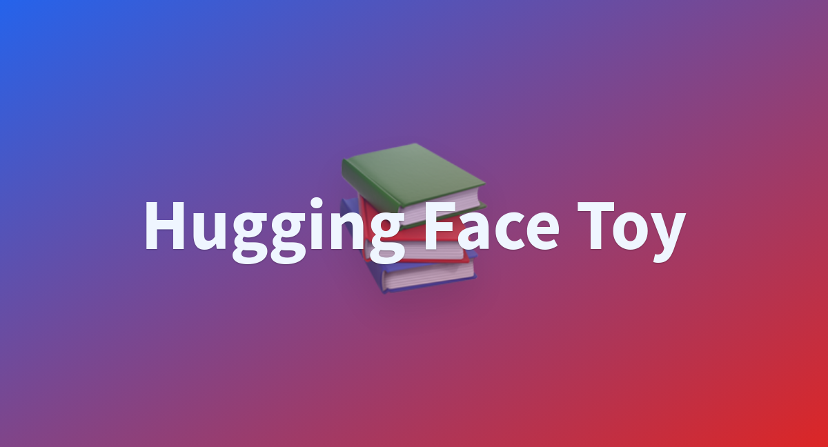 Hugging Face Toy - A Hugging Face Space By Jmarokhovsky