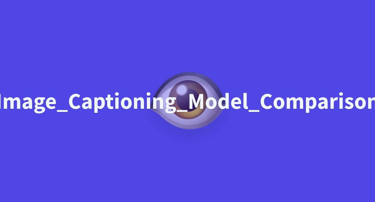 Imagecaptioningmodelcomparison A Hugging Face Space By Joaomorossini