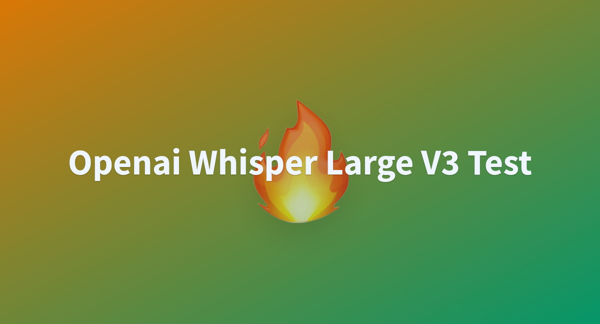 Openai Whisper Large V3 Test - A Hugging Face Space By Jofouts10