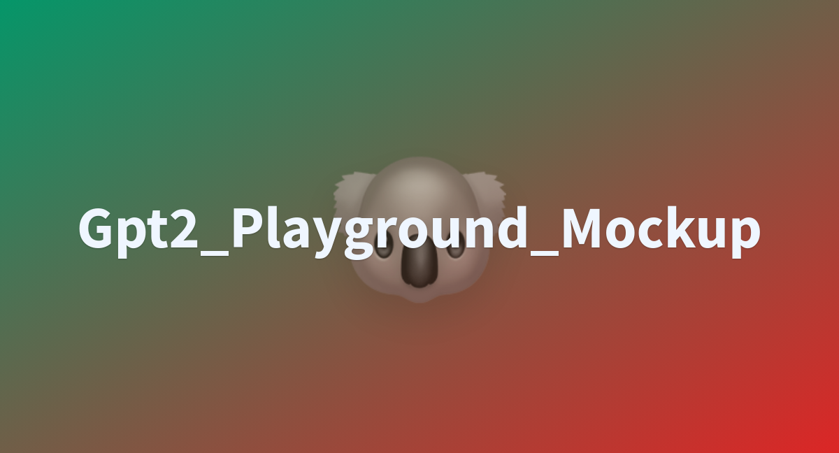 Gpt Playground Mockup A Hugging Face Space By Kaktuspassion