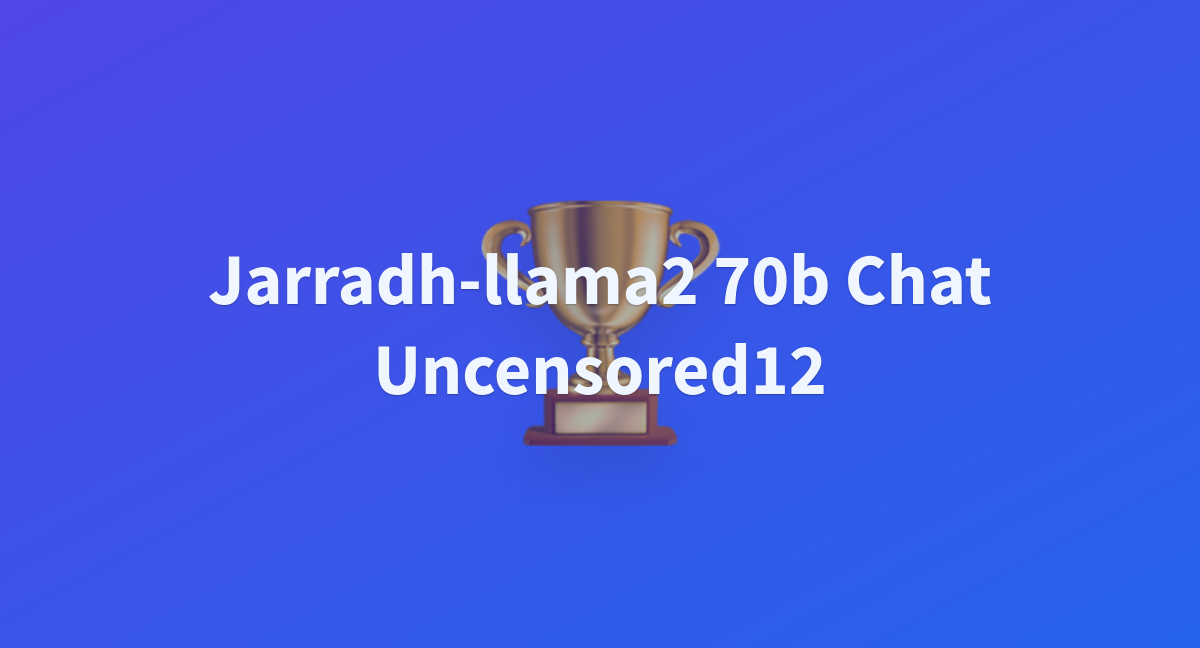 Jarradh-llama2 70b Chat Uncensored12 - A Hugging Face Space By Kazanshin