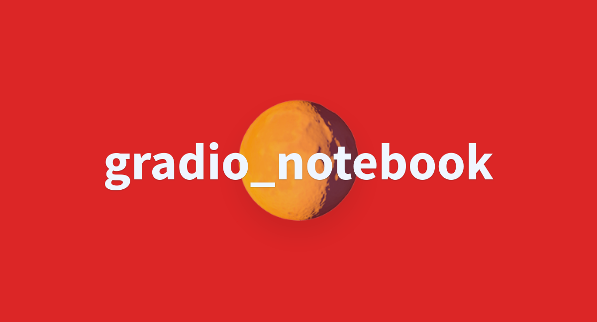 Gradio_notebook - A Hugging Face Space By Lastmileai