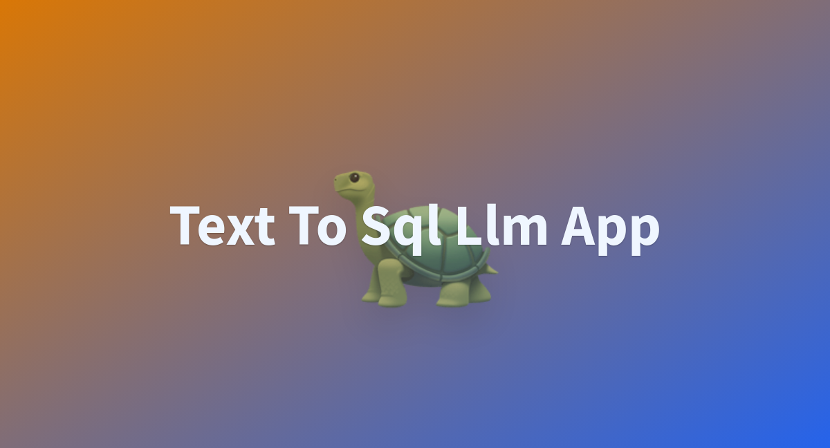 Text To Sql Llm App A Hugging Face Space By Laxminarasimha6